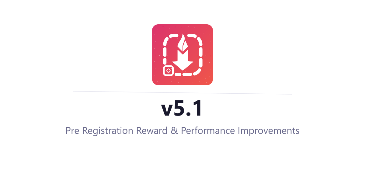 InstaSavvy v5.1 - Pre Registration Reward & Performance Improvements