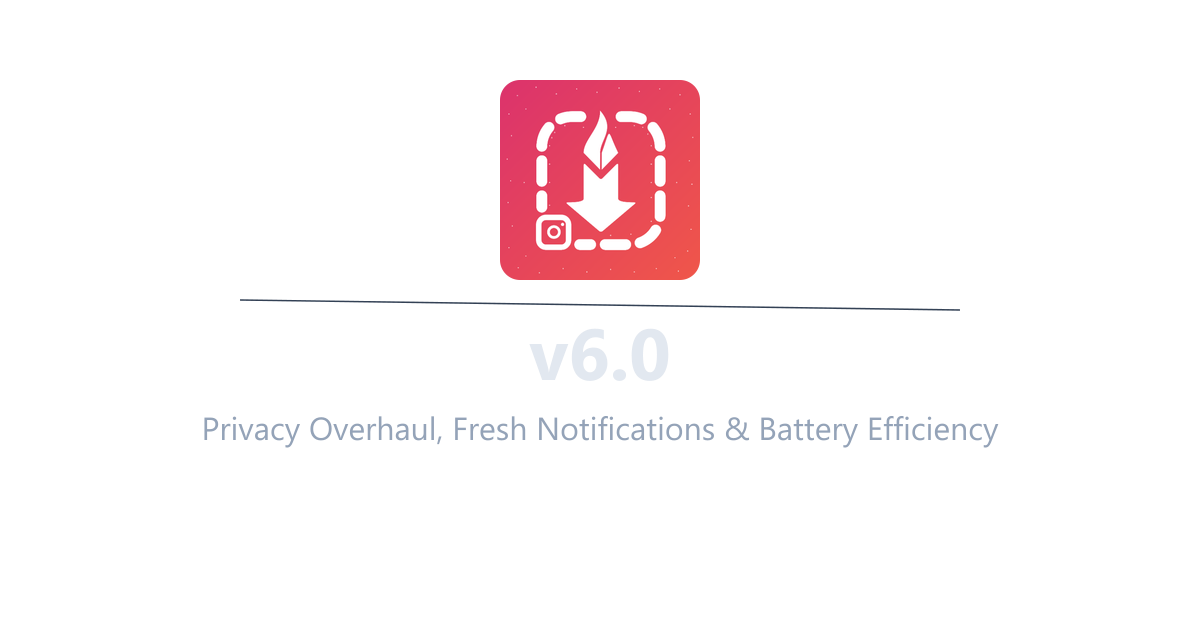 InstaSavvy v6.0 - Privacy Overhaul, Fresh Notifications & Battery Efficiency