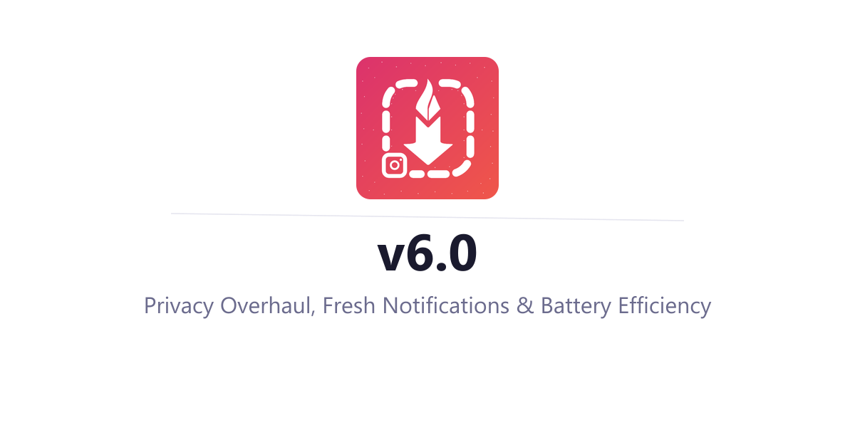 InstaSavvy v6.0 - Privacy Overhaul, Fresh Notifications & Battery Efficiency