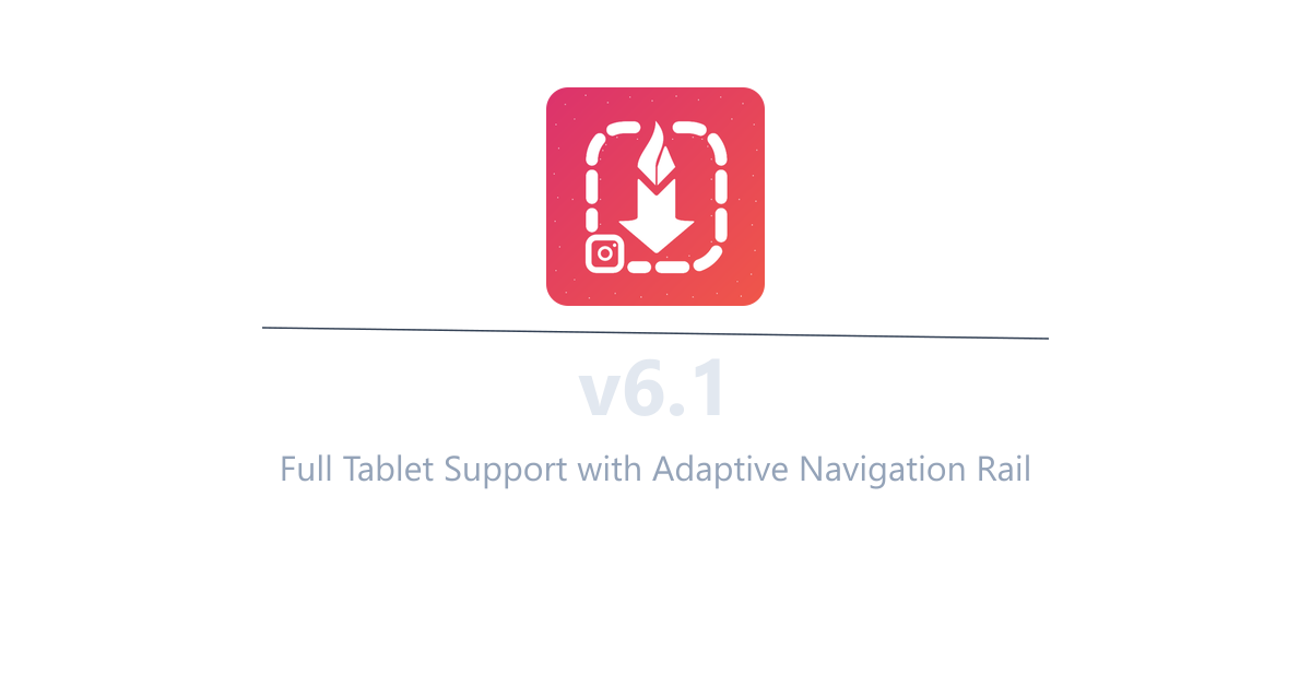 InstaSavvy v6.1 - Full Tablet Support with Adaptive Navigation Rail