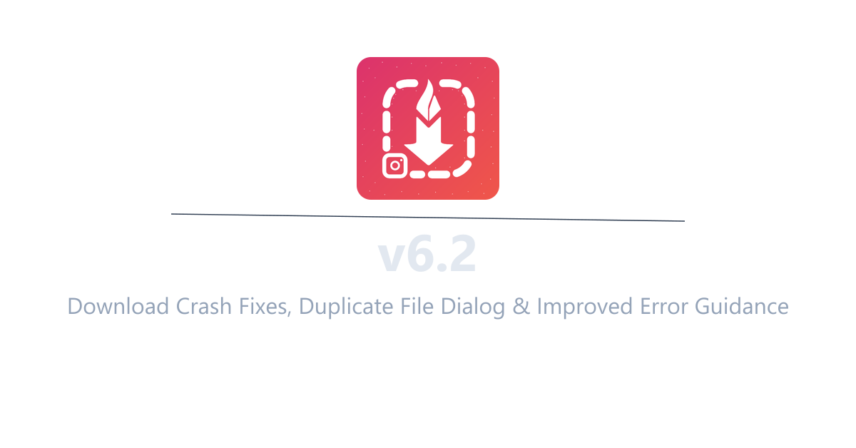 InstaSavvy v6.2 - Download Crash Fixes, Duplicate File Dialog & Improved Error Guidance