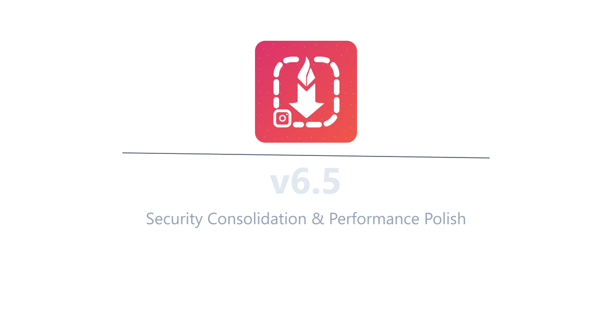 InstaSavvy v6.5 - Security Consolidation & Performance Polish