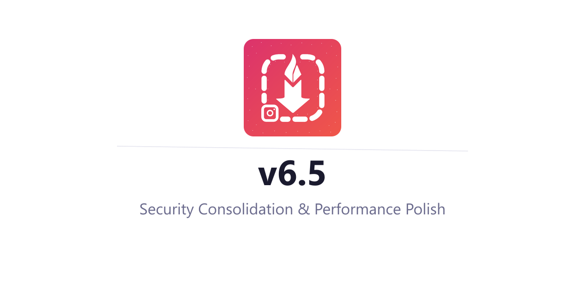 InstaSavvy v6.5 - Security Consolidation & Performance Polish