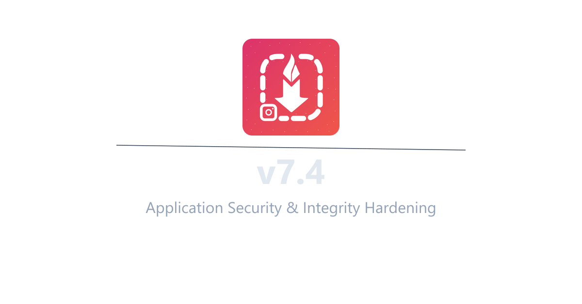 InstaSavvy v7.4 Build 26 - Application Security & Integrity Hardening