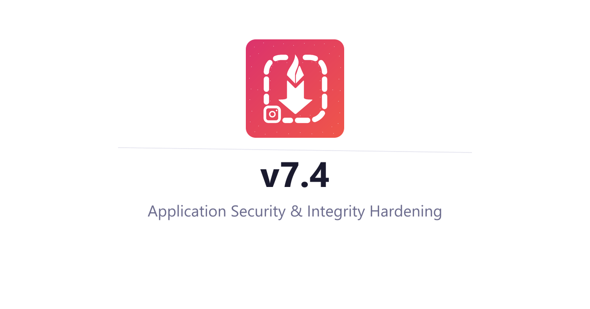 InstaSavvy v7.4 Build 26 - Application Security & Integrity Hardening