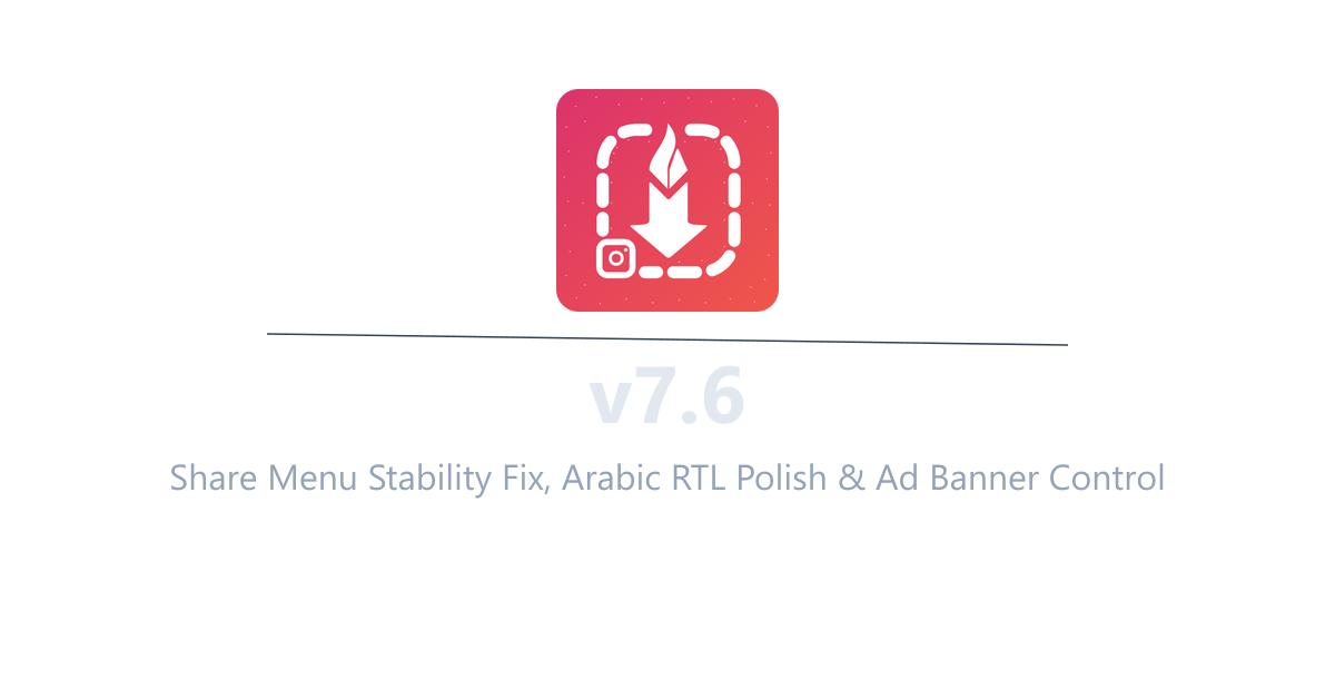 InstaSavvy v7.6 - Share Menu Stability Fix, Arabic RTL Polish & Ad Banner Control